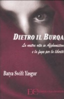 Dietro il burqa. La nostra vita in Afghanistan e la fuga per la libertÃ  