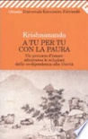 A tu per tu con la paura. Un percorso d'amore attraverso le relazioni dalla co-dipendenza alla libertÃ 