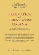 Pragmatica della comunicazione umana. Studio dei modelli interattivi, delle patologie e dei paradossi