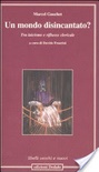 Un mondo disincantato? Tra laicismo e riflusso clericale