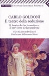Il teatro della seduzione. Il bugiardoÂ­La locandieraÂ­Il servitore di due padroni