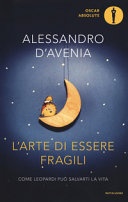 L' arte di essere fragili. Come Leopardi puÃ² salvarti la vita 