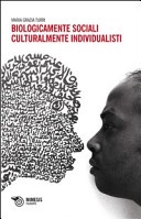 biologicamente sociali culturalmente individualisti 