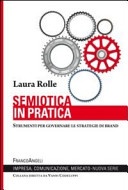 Semiotica in pratica. Strumenti per governare le strategie di brand