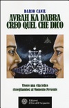Avrah ka dabra. Creo quel che dico. Vivere una vita felice risvegliandosi al momento presente