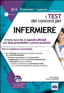 I test dei concorsi per infermiere. Guida completa alla preparazione di test preselettivi e prove pratiche... Con software di simulazione