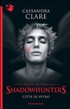 CittÃ  di vetro. Shadowhunters. The mortal instruments vol.3
