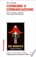 Consumo e comunicazione. Merci, messaggi e pubblicitÃ  nelle societÃ  contemporanee