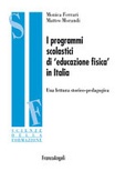 I programmi scolastici di «educazione fisica» in Italia. Una lettura storico-pedagogica I programmi scolastici di «educazione fisica» in Italia. Una lettura