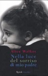 Nella luce del sorriso di mio padre. Una storia di amore ricambiato, di guadi da superare e della guarigione sessuale dell'anima