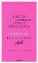 Dritte per l'aspirante artista (televisivo). Aldo Busi fa lezione ad Â«AmiciÂ»
