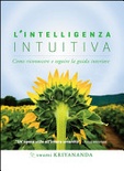 L' intelligenza intuitiva. Come riconoscere e seguire la guida interiore 