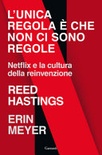 L' unica regola Ã¨ che non ci sono regole. Netflix e la cultura della reinvenzione