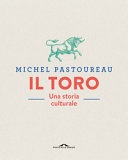 Il toro. Una storia culturale. Ediz. a colori