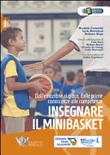 Insegnare il minibasket. Dall'emozione al gioco, dalle prime conoscenze alla competenze. Ediz. illustrata 