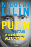 Putin. L'ultimo zar da San Pietroburgo all'Ucraina 