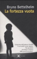 La fortezza vuota. L'autismo infantile e la nascita del sÃ©