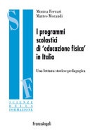 I programmi scolastici di Â«educazione fisicaÂ» in Italia. Una lettura storico-pedagogica I programmi scolastici di Â«educazione fisicaÂ» in Italia. Una lettura