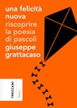 Una felicitÃ  nuova. Riscoprire la poesia di Pascoli