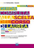 Guida completa alla scelta del corso di laurea. Dall'universitÃ  al lavoro 