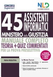 45 assistenti informatici Ministero della Giustizia. Manuale completo Teoria + Quiz
