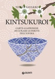 Kintsukuroi. L'arte giapponese di curare le ferite dell'anima 