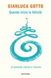 Quando inizia la felicitÃ . Di domande, nascite e rinascite