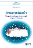 Tornare a dormire. Una guida pratica per dormire meglio e superare l?insonnia 