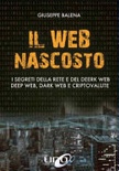 Il Web nascosto. I segreti della rete e del deerk web, deep web, dark web e criptovalute