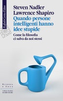 Quando persone intelligenti hanno idee stupide. Come la filosofia ci salva da noi stessi 