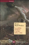 La caduta di Roma e la fine della civiltÃ 