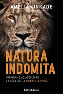 Natura indomita. Impariamo ad ascoltare la voce degli animali selvaggi