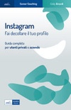 Instagram. Fai decollare il tuo profilo. Guida completa per utenti privati e aziende 