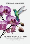  Plant revolution. Le piante hanno giÃ  inventato il nostro futuro