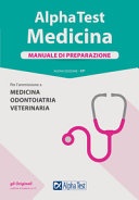 Alpha Test. Medicina. Manuale di preparazione. Per l'ammissione a medicina, odontoiatria e veterinaria. Nuova ediz. 
