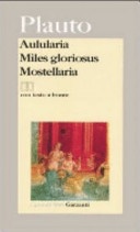 Aulularia­. Miles gloriosus. ­Mostellaria. Testo latino a fronte