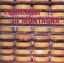 Formaggi di montagna. Un menu a tutto formaggio, dall'antipasto al dolce, che mette a confronto culture diverse e recupera la tradizione piÃ¹ autentica