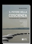 Il potere della coscienza. Il vero potenziale oltre i condizionamenti. Migliora la tua vita attraverso un percorso di arricchimento interioreIl potere della cos