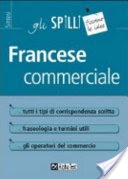 Francese commerciale. Tutti i tipi di corrispondenza scritta. Fraseologia e termini utili. Gli operatori del commercio