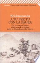 A tu per tu con la paura. Un percorso d'amore attraverso le relazioni dalla co-dipendenza alla libertÃ 