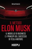 Il metodo Elon Musk. Il modello di business e i principi del successo di Tesla Motors 