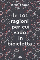 Le 101 ragioni per cui vado in bicicletta. Ediz. ampliata 