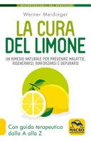 La cura del limone. Un rimedio naturale per prevenire malattie, rigenerarsi, rinforzarsi e depurarsi