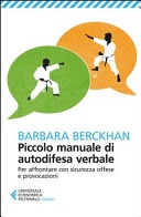 Piccolo manuale di autodifesa verbale. Per affrontare con sicurezza offese e provocazioni