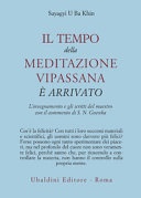 Il tempo della meditazione vipassana Ã¨ arrivato. L'insegnamento e gli scritti del maestro