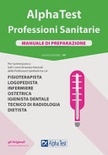 Alpha Test. Professioni sanitarie. Manuale di preparazione. Nuova ediz.Alpha Test. Professioni sanitarie. Manuale di preparazione. Nuova ediz.