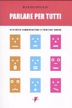 Parlare per tutti. Arte della comunicazione e relazioni umane