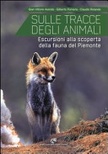 Sulle tracce degli animali. Escursioni alla scoperta della fauna del Piemonte. Ediz. illustrata