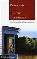 L' altro necessario. Contro la solitudine della societÃ  moderna
