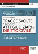 L' esame di avvocato 2021-2022. Tracce svolte e principali Atti Giudiziari di diritto civile per la preparazione all'orale rafforzato